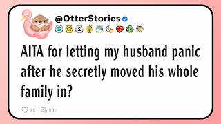 AITA for letting my husband panic after he secretly moved his whole family in?