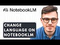 How To Change Language on NotebookLm [2026 Guide]