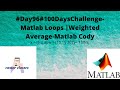 #Day96#100DaysChallenge- Matlab Loops |Weighted Average-Matlab Cody