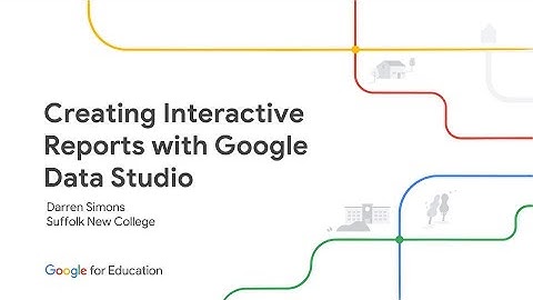 Creating Interactive Reports with Google Data Studio