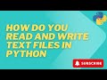 How do you read and write text files in Python?