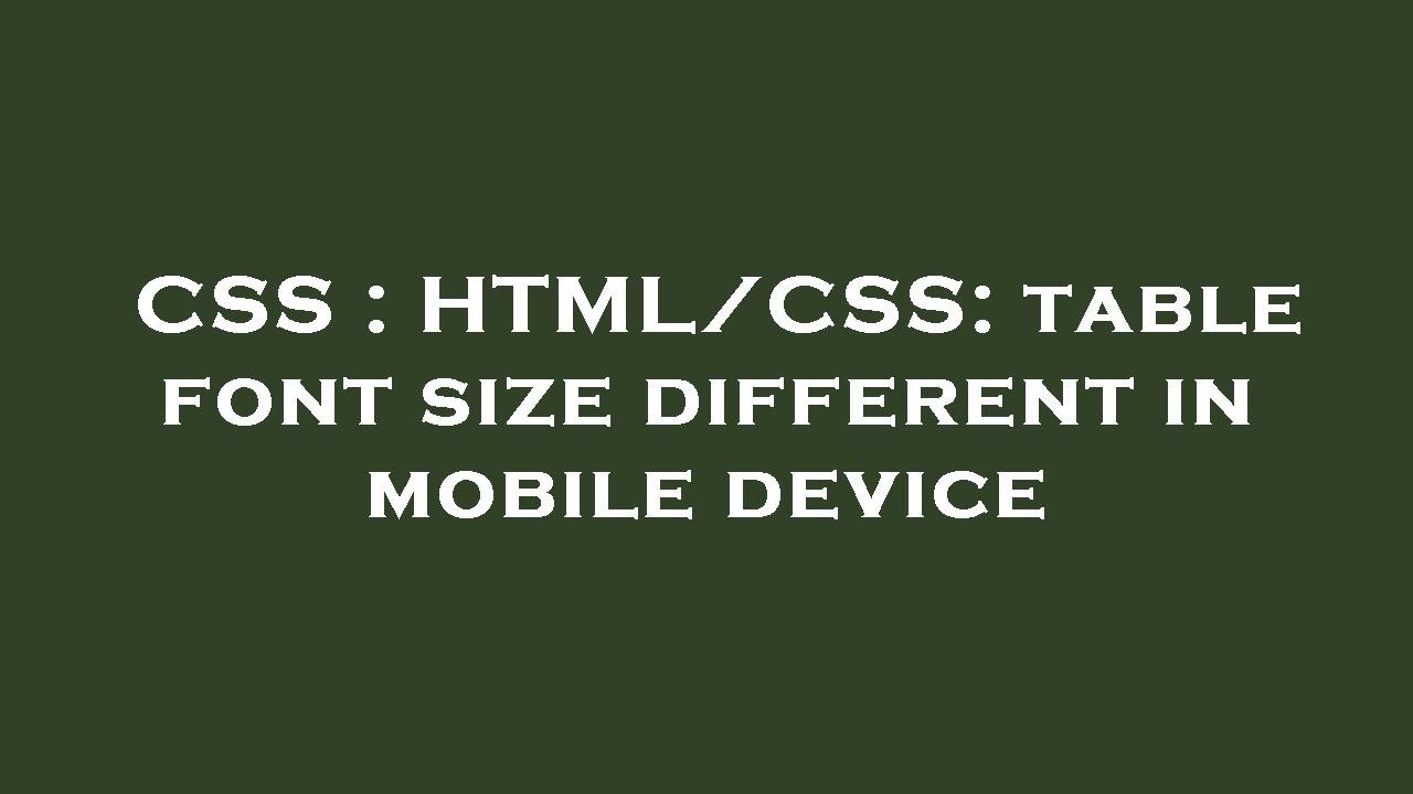 CSS HTML CSS Table Font Size Different In Mobile Device YouTube CSS HTML CSS Table Font Size Different In Mobile Device YouTube