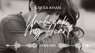 Un-break My Heart - Cakra Khan • Video Lirik • Released 2023