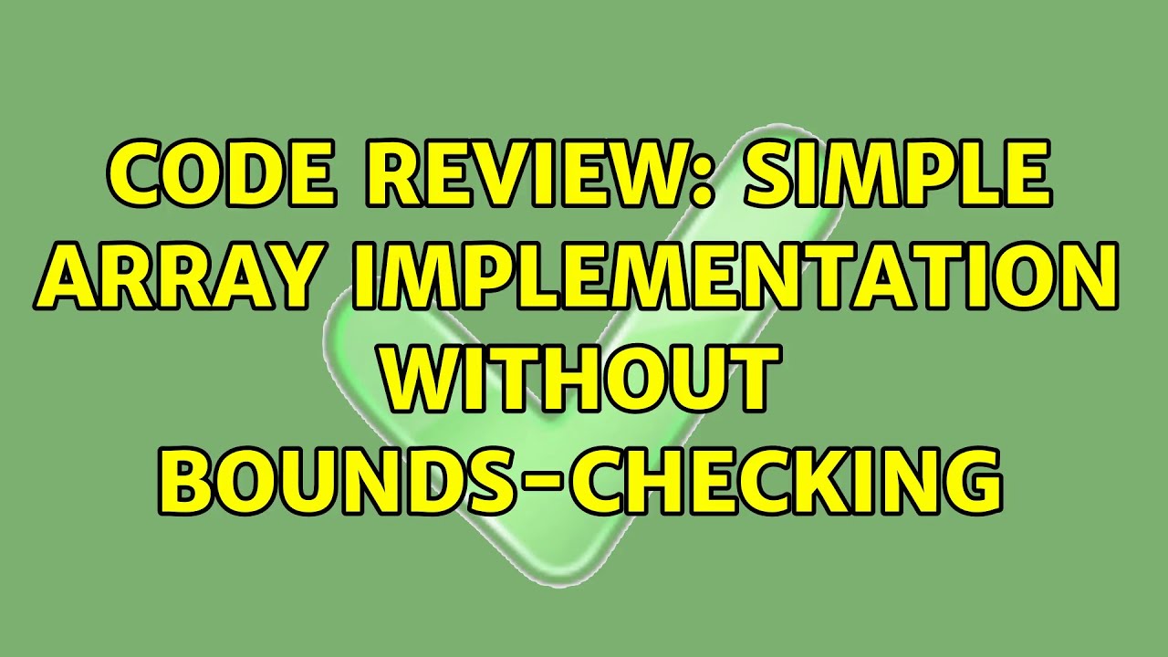 Code Review: Simple array implementation without bounds-checking (4 ...