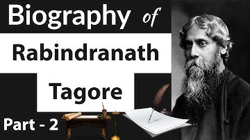 Biography of Rabindranath Tagore Part 2 - रबीन्द्रनाथ टैगोरजी का जीवन चरित्र - Nobel Laureate