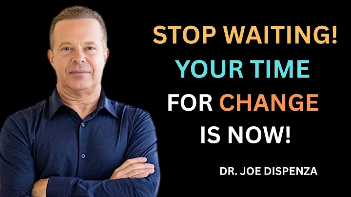 Stop Waiting! Your Time for Change is NOW! | Dr. Joe Dispenza Motivational Video