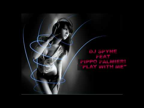 Dj Spyne Feat. Pippo Palmieri - Play With Me.