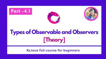 Part - 4.1 Types of Observable and Observers [Theory]  - RxJava Full Course for beginners