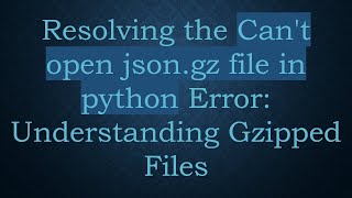Details Resolving the Can't open json.gz file in python Error: Understanding Gzipped Files News