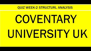 COVENTARY UNIVERSITY CIVIL ENGINEERING QUIZ WEEK 2 STRUCTURAL ANALYSIS