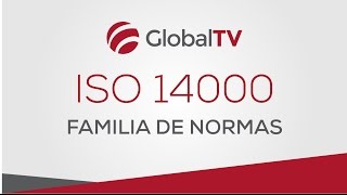 Familia de normas ISO 14000 #GlobalTV