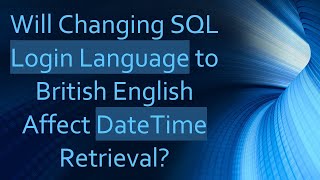 Will Changing SQL Login Language to British English Affect DateTime Retrieval