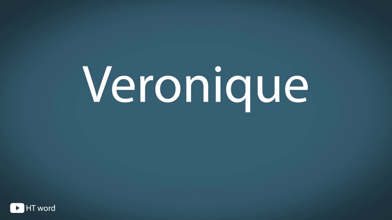 How to pronounce Veronique YouTube