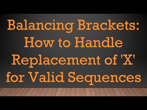 Balancing Brackets: How to Handle Replacement of 'X' for Valid Sequences