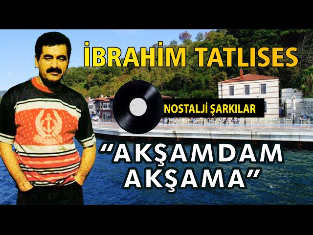 İbrahim TATLISES - Akşamdan Akşama class=