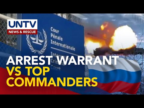 Top commanders ng Russia, ipinaaaresto ng ICC dahil sa umano’y war crimes sa Ukraine