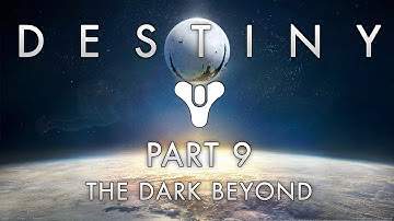 Destiny Walkthrough | Part 9: The Dark Beyond