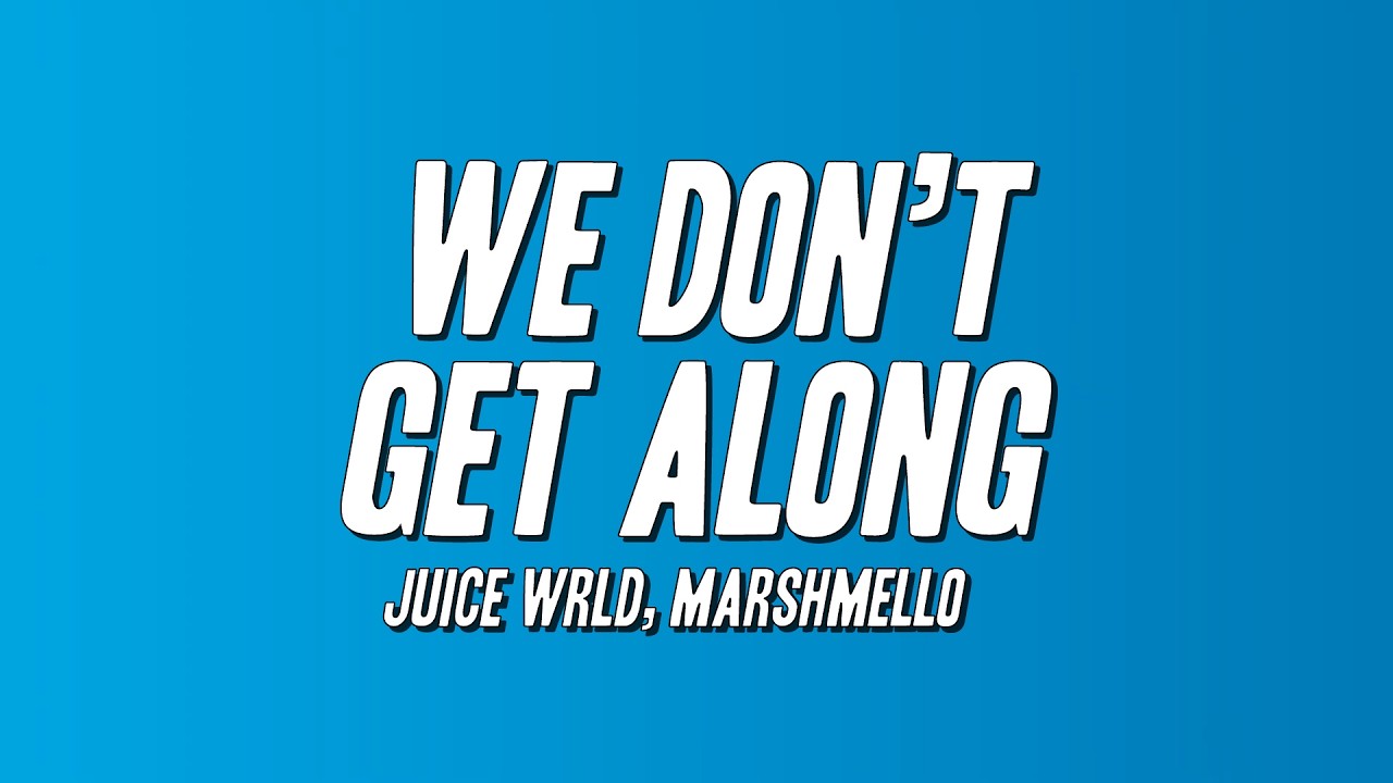 Juice WRLD, Marshmello - We Don’t Get Along (Lyrics) - YouTube