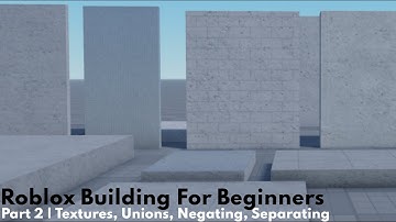 Roblox Building Introduction | How to use Unions, Negating, Textures, and Separating | Part 2