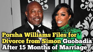 Porsha Williams Files for Divorce from Simon Guobadia After 15 Months of Marriage