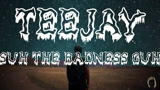 Teejay - suh di badness guh (lyrics)