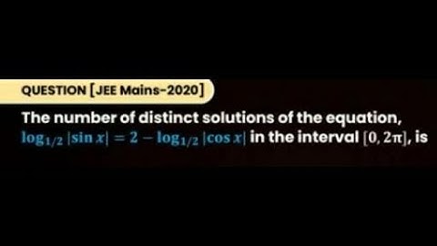 The number of distinct solutions of equation, log1/2 |sin x = 2-log1/2 cos x in interval [0, 2π] is