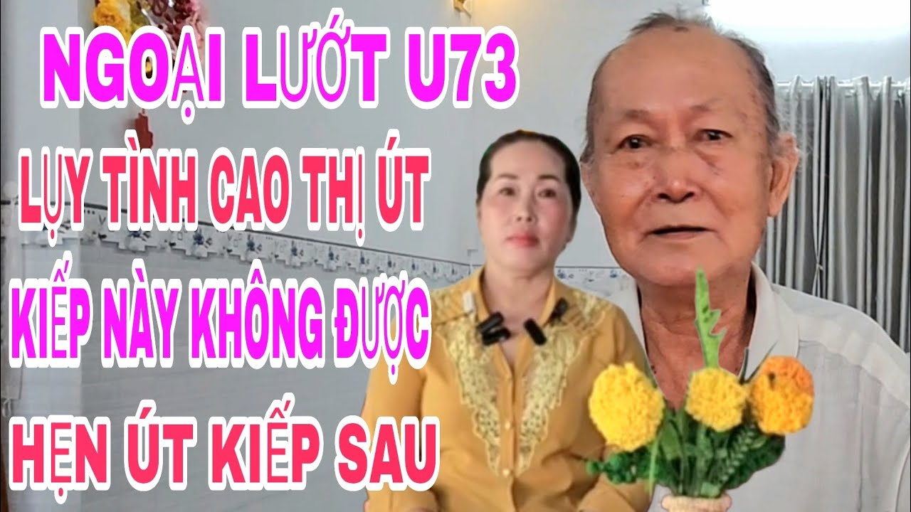 NGOẠI LƯỚT U73 LỤY TÌNH CAO THỊ ÚT KIẾP NÀY KHÔNG ĐƯỢC HẸN ÚT KIẾP SAU #448