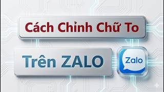 Cách Chỉnh Chữ To Trên ZaLo