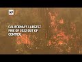 California's largest fire of 2022 out of control