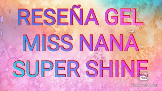 RESEÑA GEL MISS NANA SUPER SHINE