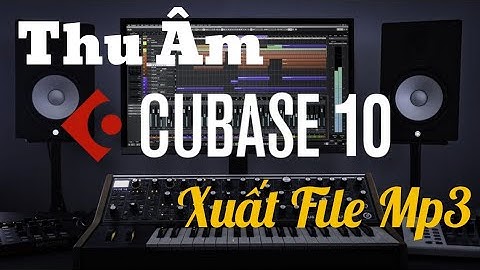 Hướng dẫn thu âm xuất file Mp3  CUBASE 10