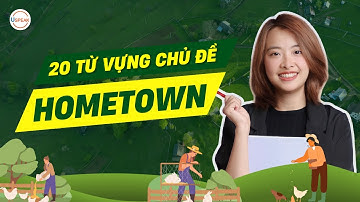 20 TỪ VỰNG MIÊU TẢ VỀ QUÊ HƯƠNG MÀ BẠN PHẢI BIẾT