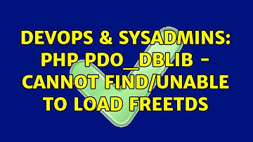 DevOps & SysAdmins: Php pdo_dblib - cannot find/unable to load freetds (3 Solutions!!)