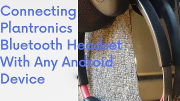 Connecting Plantronics Voyager Focus Bluetooth headset to Android mobile device in English