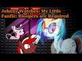 Johnny Watches: My Little Fanfic: Bloopers are Required (115.000 Sub Special) (Blind Commentary)