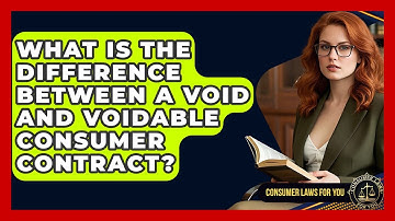 What Is The Difference Between A Void And Voidable Consumer Contract? - Consumer Laws For You