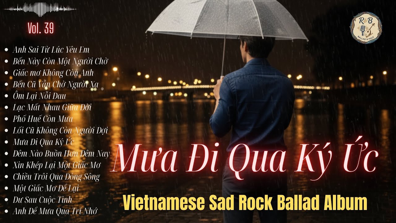 MƯA ĐI QUA KÝ ỨC | Vietnamese Sad Rock Ballad Album | R & B