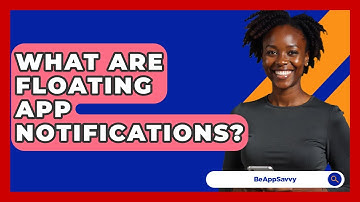 What Are Floating App Notifications? - Be App Savvy