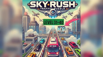 Sky Rush : Traffic Puzzle Level 31-40