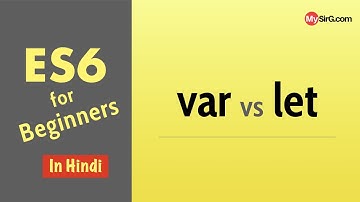 ES6 for Beginners | var, let and scope (in Hindi)