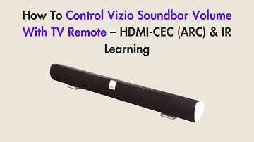 How To Control Vizio Soundbar Volume With TV Remote – HDMI-CEC (ARC) & IR Learning