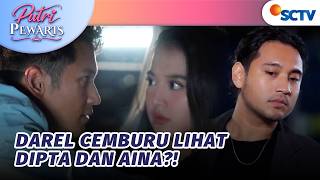 CIE!! Darel Udah Mulai Cemburu Nih?! | Putri Pewaris - Episode 12