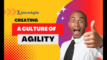 Creating a culture of agility