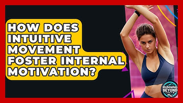 How Does Intuitive Movement Foster Internal Motivation? - Running Beyond Limits