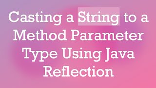 Casting a String to a Method Parameter Type Using Java Reflection