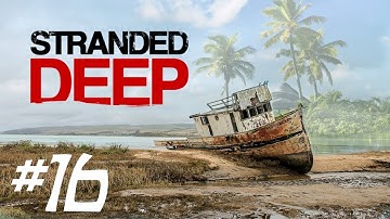 Stranded Deep - CASTAWAY SURVIVAL - Part 16
