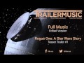 Rogue One: A Star Wars Story - Teaser Trailer Exclusive Full Music (Edited Version)