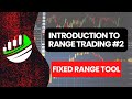 INTRODUCTION TO RANGE TRADING - VOL 2 FIXED RANGE TOOL