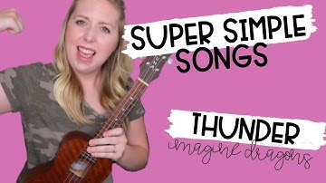 SUPER SIMPLE SONGS FOR THE ABSOLUTE UKULELE BEGINNER // Thunder by Imagine Dragons