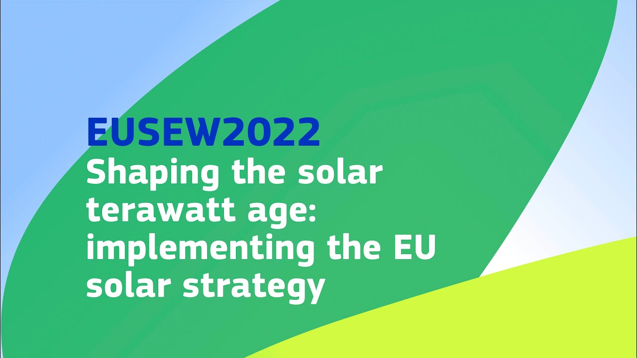 EUSEW2022 | Shaping the solar terawatt age: implementing the EU solar ...